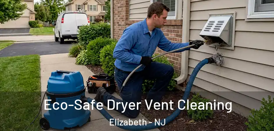 Eco-Safe Dryer Vent Cleaning Elizabeth - NJ