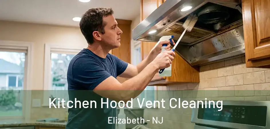  Kitchen Hood Vent Cleaning Elizabeth - NJ