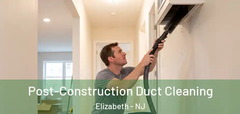  Post-Construction Duct Cleaning Elizabeth - NJ